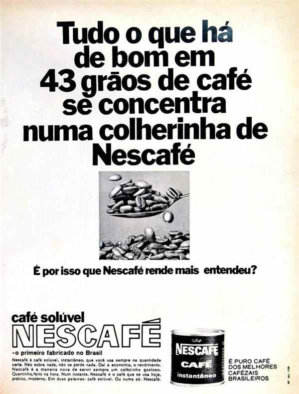 Tudo que há de bom em 43 grãos de café se concentra numa colherinha de Nescafé. É por isso que Nescafé rende mais entendeu?
