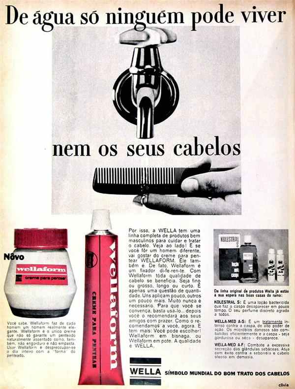 De água só ninguém pode viver, nem os seus cabelos.