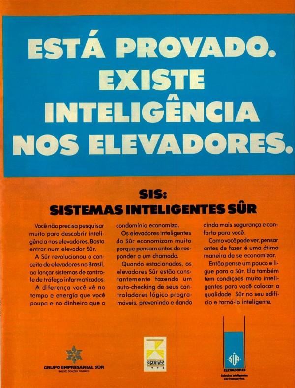 ESTÁ PROVADO. EXISTE INTELIGÊNCIA NOS ELEVADORES. NA SÛR É ASSIM: A QUALIDADE SOBE, E A GARANTIA TAMBÉM. AGORA COM 5 ANOS DE GARANTIA.