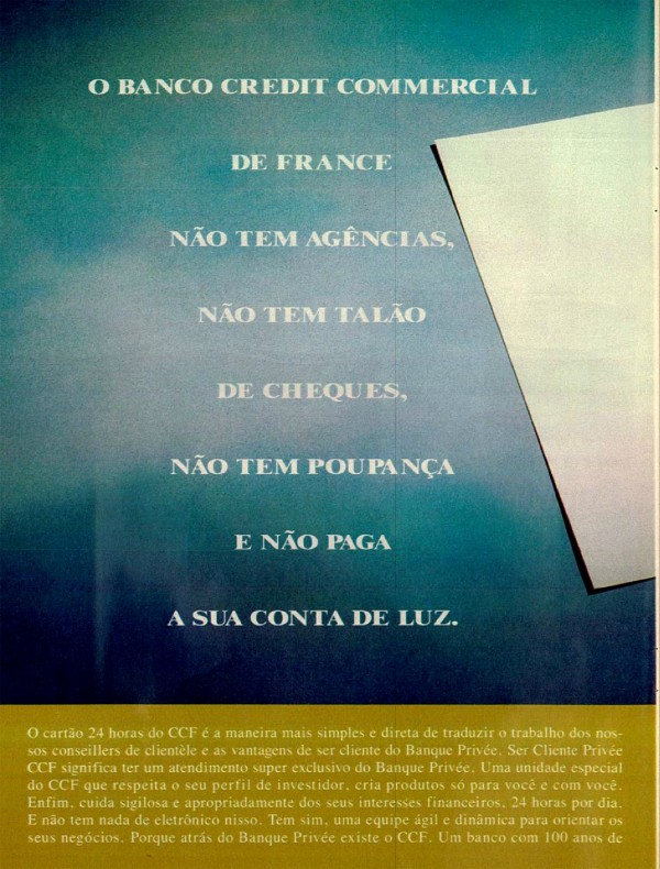 O BANCO CREDIT COMMERCIAL DE FRANCE NÃO TEM AGÊNCIAS, NÃO TEM TALÃO DE CHEQUES, NÃO TEM POUPANÇA E NÃO PAGA A SUA CONTA DE LUZ. MAS TEM CARTÃO 24 HORAS.