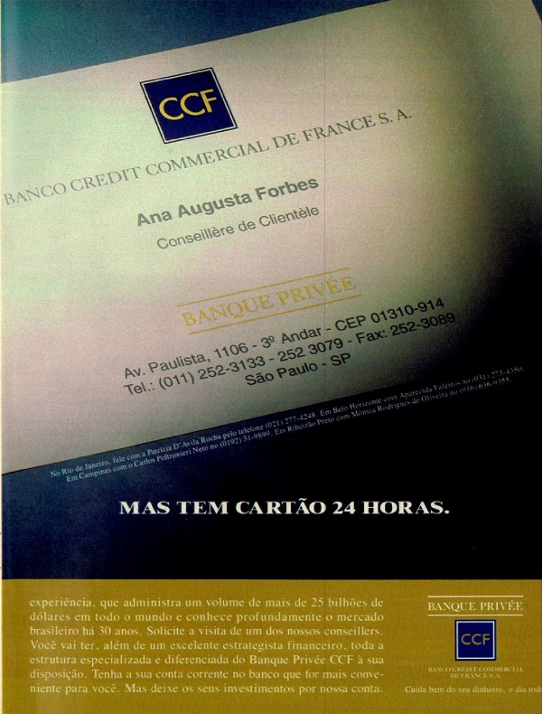 O BANCO CREDIT COMMERCIAL DE FRANCE NÃO TEM AGÊNCIAS, NÃO TEM TALÃO DE CHEQUES, NÃO TEM POUPANÇA E NÃO PAGA A SUA CONTA DE LUZ. MAS TEM CARTÃO 24 HORAS.