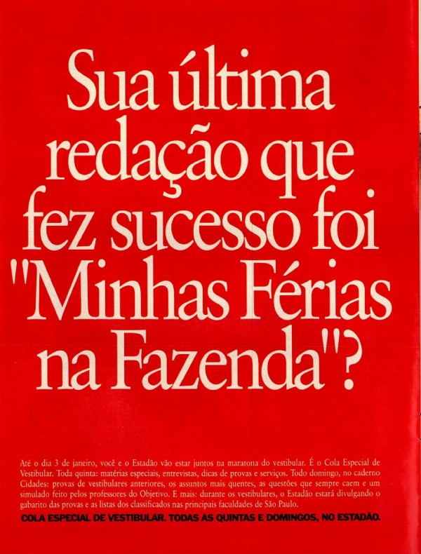 Sua última redação que fez sucesso foi "Minhas Férias na Fazenda?" É melhor você começar a ler o Estadão. Recorte e dê para aquele seu cunhado que só fala de futebol.