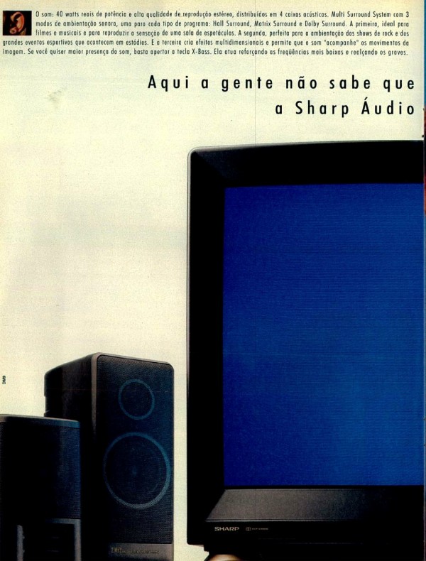 Aqui a gente não sabe que divisão Sharp trabalhou mais: a Sharp Áudio ou a Sharp Vídeo.