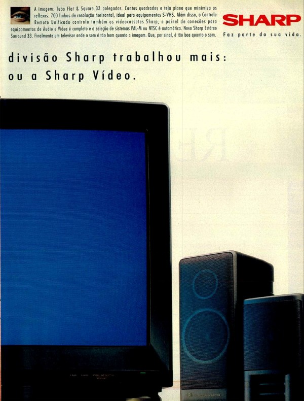 Aqui a gente não sabe que divisão Sharp trabalhou mais: a Sharp Áudio ou a Sharp Vídeo.