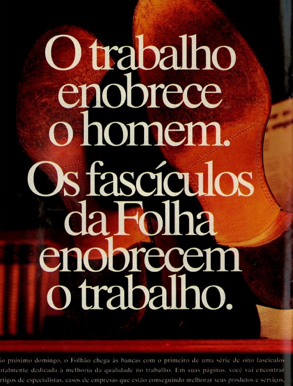 O trabalho enobrece o homem. Os fascículos da Folha enobrecem o trabalho.