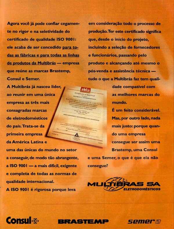 Quando uma empresa como a Multibrás recebe o certificado da ISO 9001, o consumidor passa a confiar muito mais. Na ISO 9001