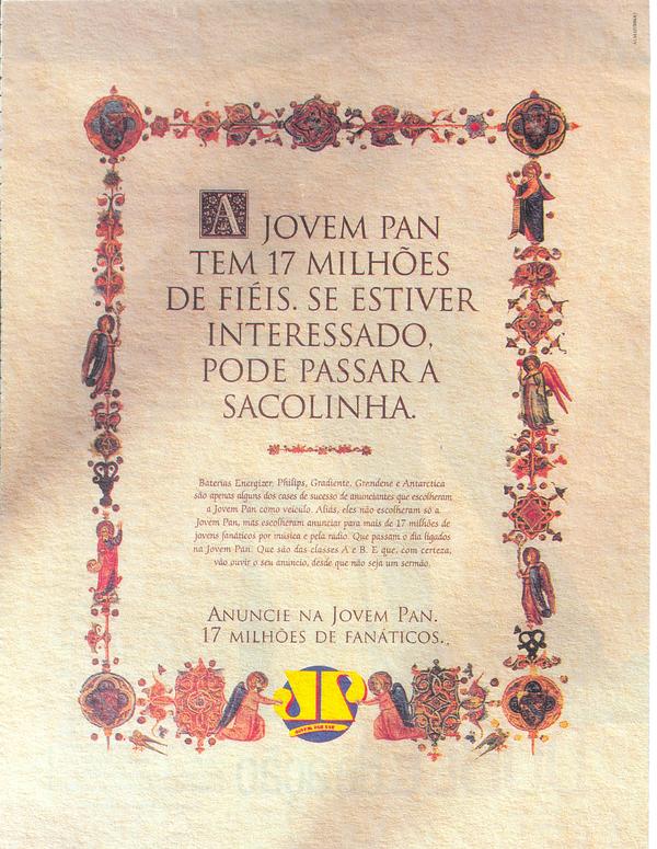 A jovem pan tem 17 milhões de fiéis. Se estiver interessado, pode passar a sacolinha.