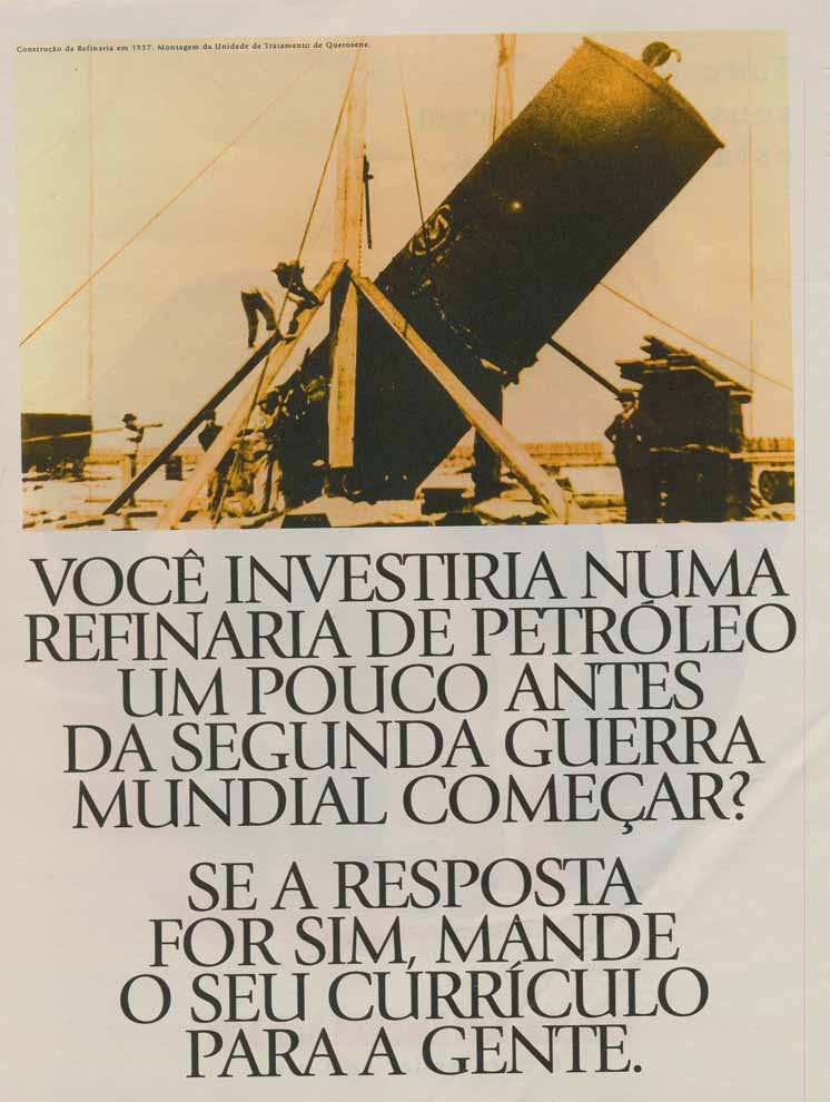 Você investiria numa refinaria de petróleo um pouco antes da segunda guerra mundial começar ? Se a resposta for sim, mande seu currículo pra gente.