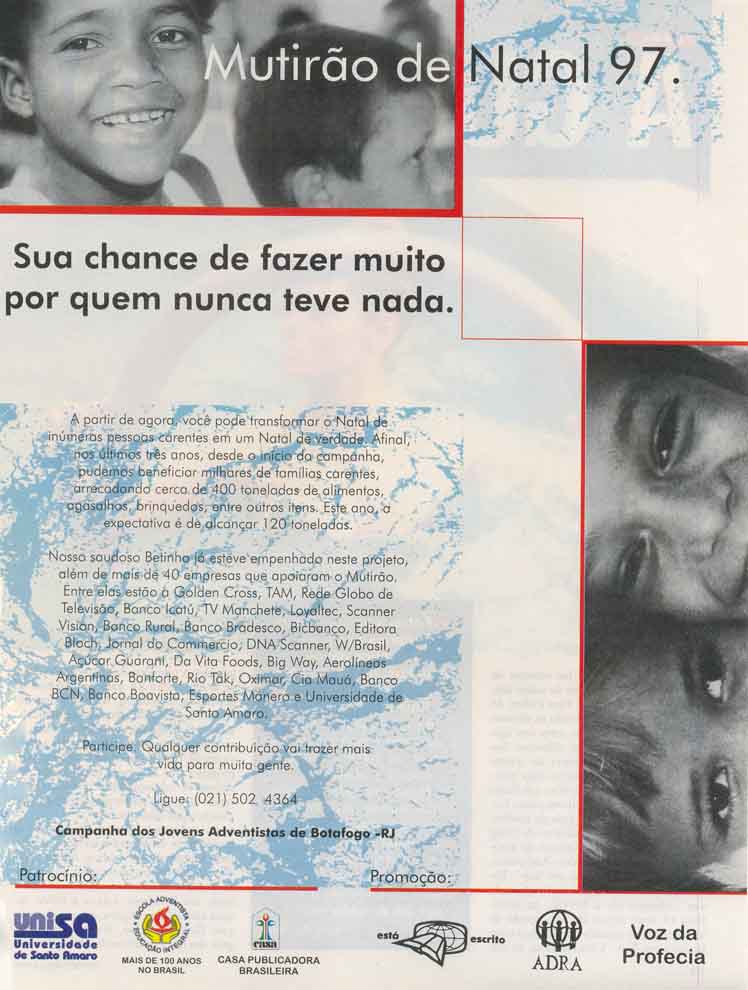Sua chance de fazer muito por quem nunca teve nada.