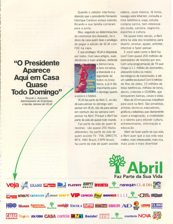 O presidente aparece aqui em casa quase todo domingo