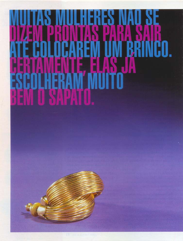Muitas mulheres não se dizem prontas para sair até colocarem um brinco. Certamente, elas já escolheram muito bem o sapato.