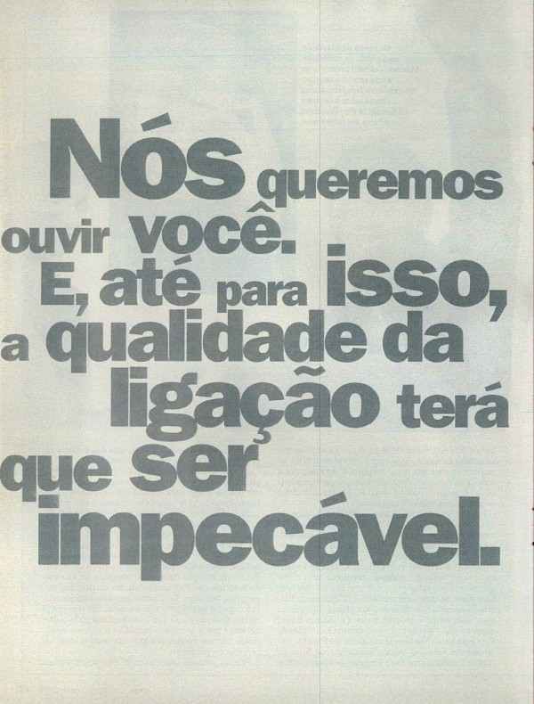 Nós queremos ouvir você. E, até para isso a qualidade da ligação terá de ser impecável.
