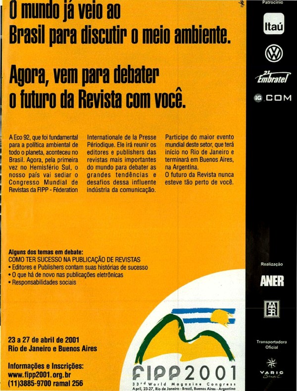 O mundo já veio do Brasil para discutir o meio ambiente. Agora, vem para debater o futuro da Revista com você
