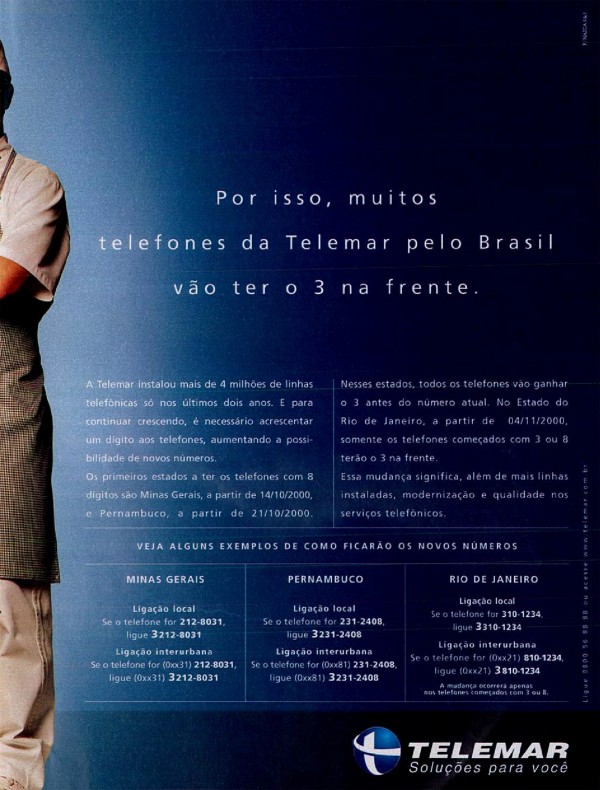 Instalamos tantos telefones que acabaram os números. Por isso, muitos telefones da Telemar pelo Brasil vão ter o 3 na frente.