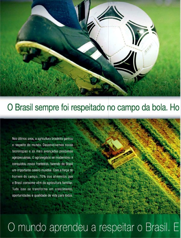 O Brasil sempre foi respeitado no campo da bola. Hoje também é respeitado em muitos campos