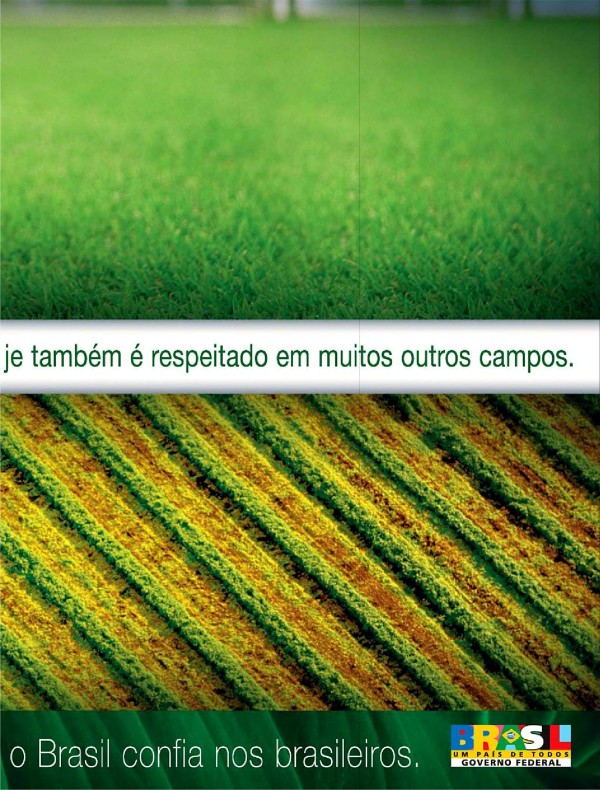O Brasil sempre foi respeitado no campo da bola. Hoje também é respeitado em muitos campos