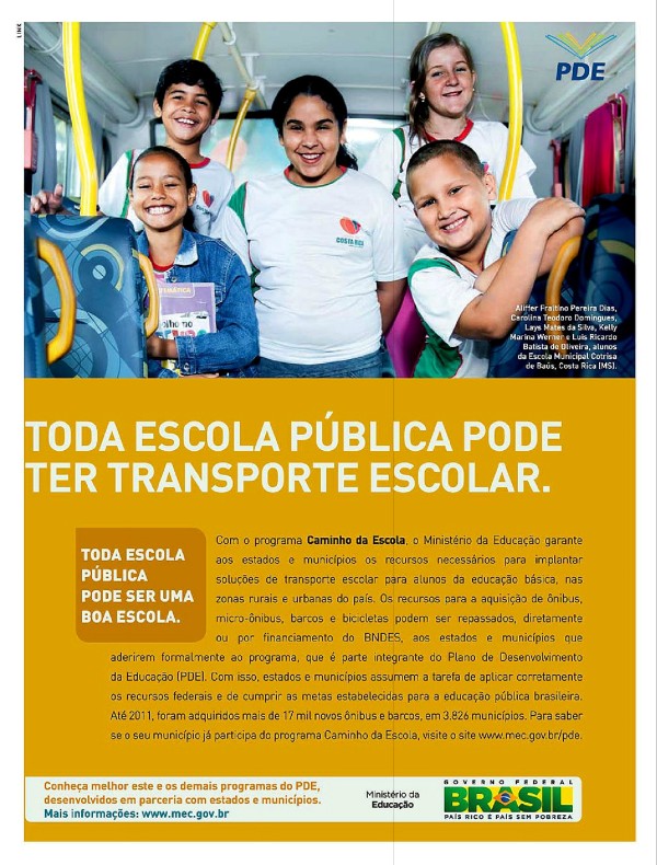 Toda escola pública pode ser uma boa escola. Toda escola pública pode ter transporte escolar. Toda escola pública pode ter uma biblioteca. Toda escola pública pode ter equipamentos digitais. Toda escola pública pode ter quadras esportivas. Toda escola pública pode ter educação em tempo integral.